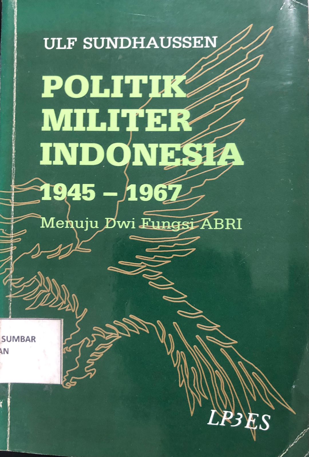 Politik Militer Indonesia 1945-1967 Menuju Dwi Fungsi ABRI